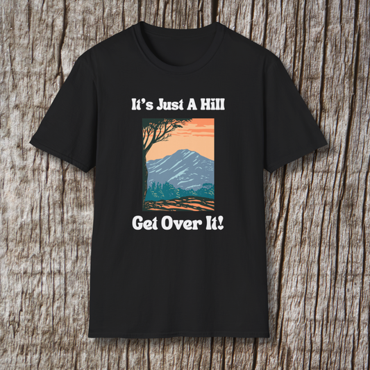 It's Just A Hill - Get Over it! T-Shirt
